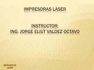 impresoras laser instructor ing jorge eliut valdez octavo