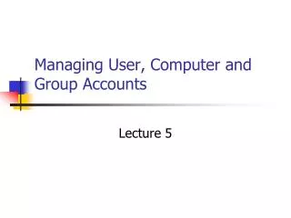 Managing User, Computer and Group Accounts