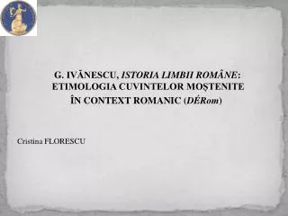 G. IVĂNESCU, ISTORIA LIMBII ROMÂNE : ETIMOLOGIA CUVINTELOR MOȘTENITE