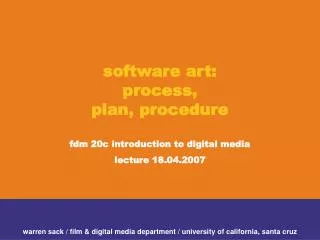 software art: process, plan, procedure fdm 20c introduction to digital media lecture 18.04.2007