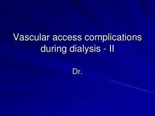 Vascular access complications during dialysis - II