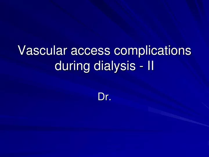 vascular access complications during dialysis ii