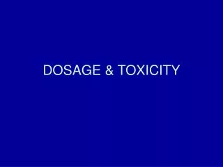 DOSAGE &amp; TOXICITY