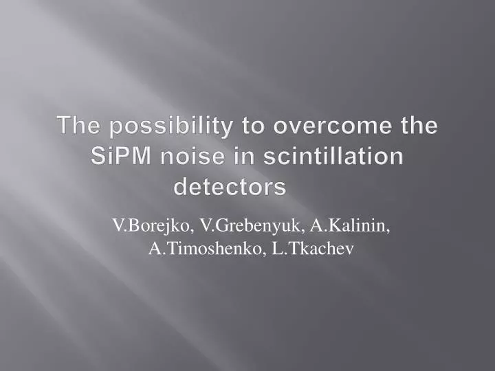 the possibility to overcome the sipm noise in scintillation detectors