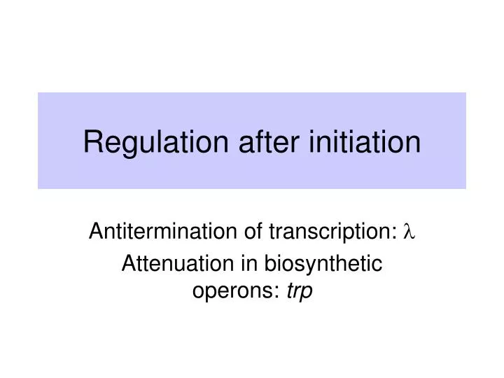 regulation after initiation