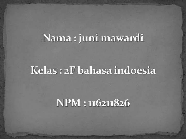 nama juni mawardi k elas 2f bahasa indoesia npm 116211826