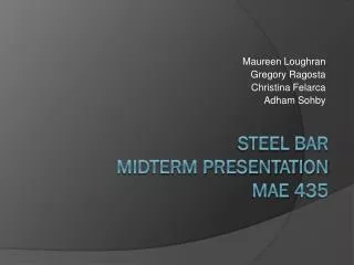 Steel Bar Midterm Presentation mae 435