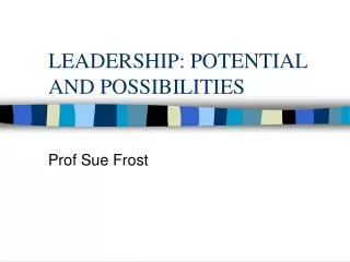 LEADERSHIP: POTENTIAL AND POSSIBILITIES