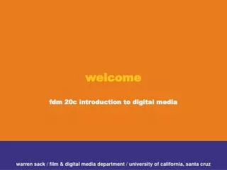 welcome fdm 20c introduction to digital media