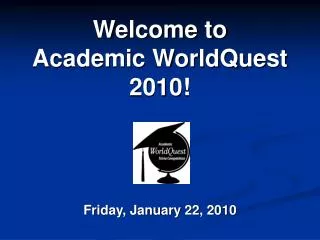 Welcome to Academic WorldQuest 2010!