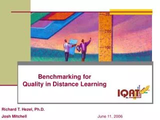 Benchmarking for Quality in Distance Learning Richard T. Hezel, Ph.D.