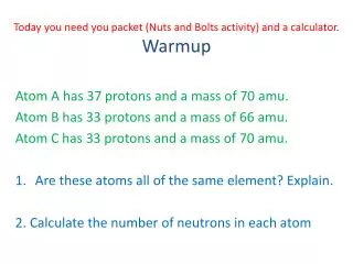Today you need you packet ( Nuts and Bolts activity) and a calculator. Warmup