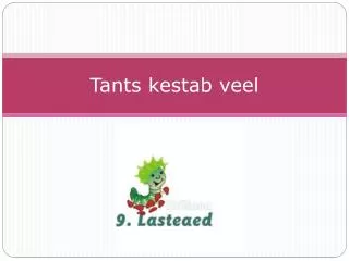tants kestab veel