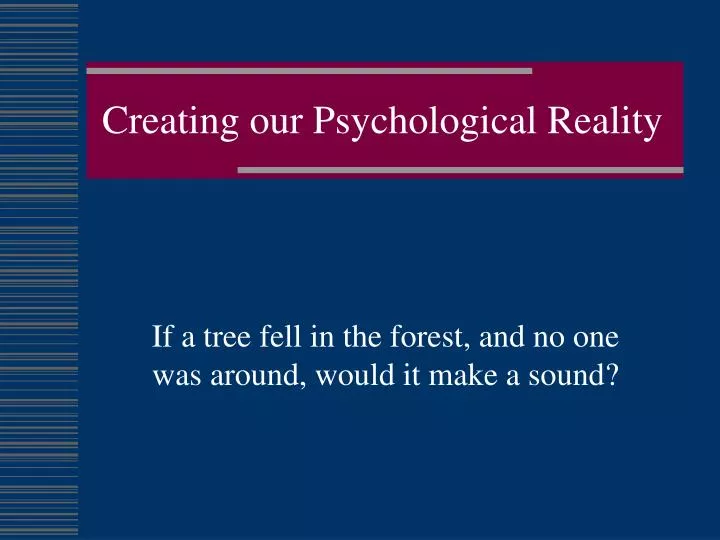 creating our psychological reality