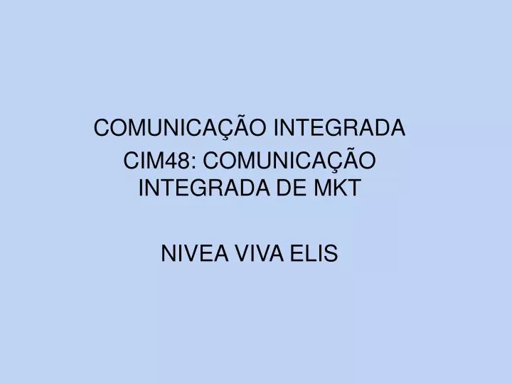 comunica o integrada cim48 comunica o integrada de mkt nivea viva elis