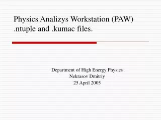 Physics Analizys Workstation (PAW) .ntuple and .kumac files.