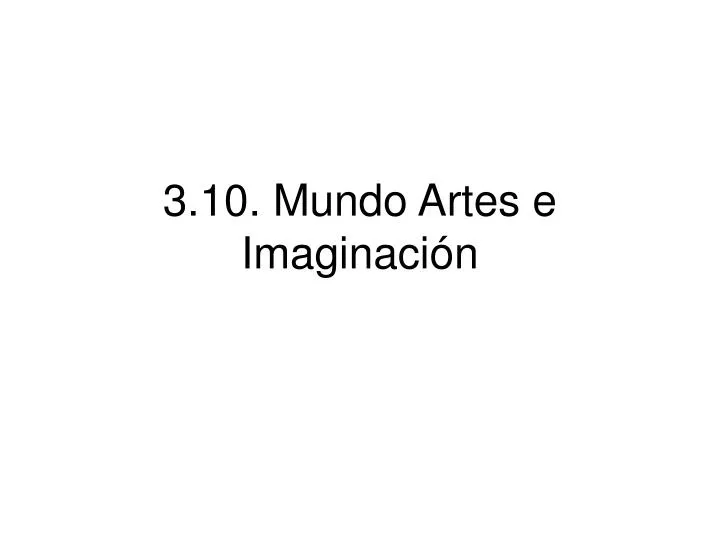 3 10 mundo artes e imaginaci n