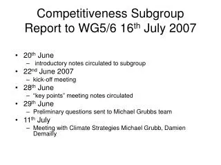Competitiveness Subgroup Report to WG5/6 16 th July 2007