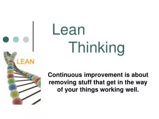 Continuous improvement is about removing stuff that get in the way of your things working well.