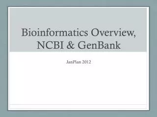 Bioinformatics Overview, NCBI &amp; GenBank