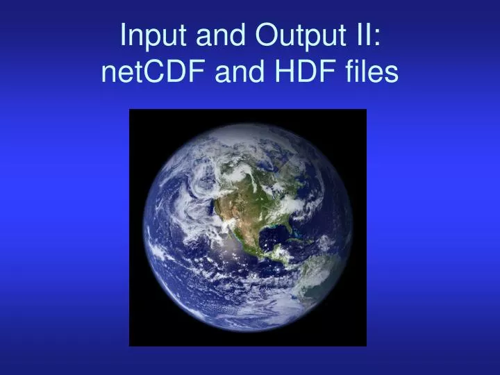 input and output ii netcdf and hdf files