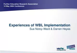 Experiences of WBL Implementation Sue Notoy-Ward &amp; Darren Heyes