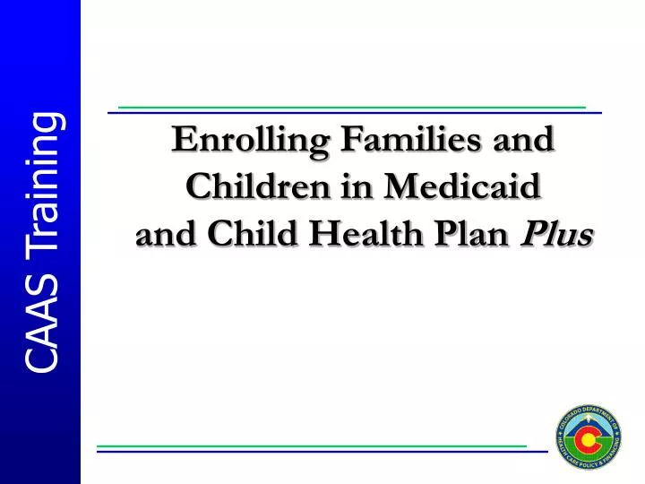 enrolling families and children in medicaid and child health plan plus