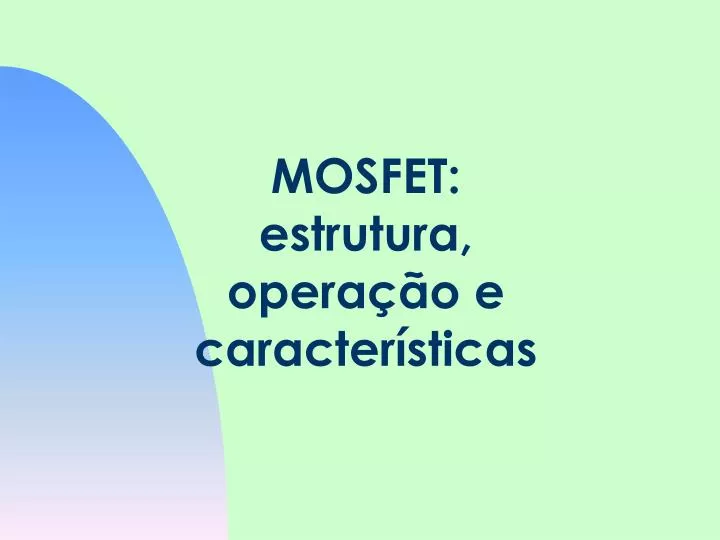 mosfet estrutura opera o e caracter sticas