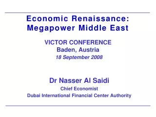 Economic Renaissance: Megapower Middle East VICTOR CONFERENCE Baden, Austria 18 September 2008