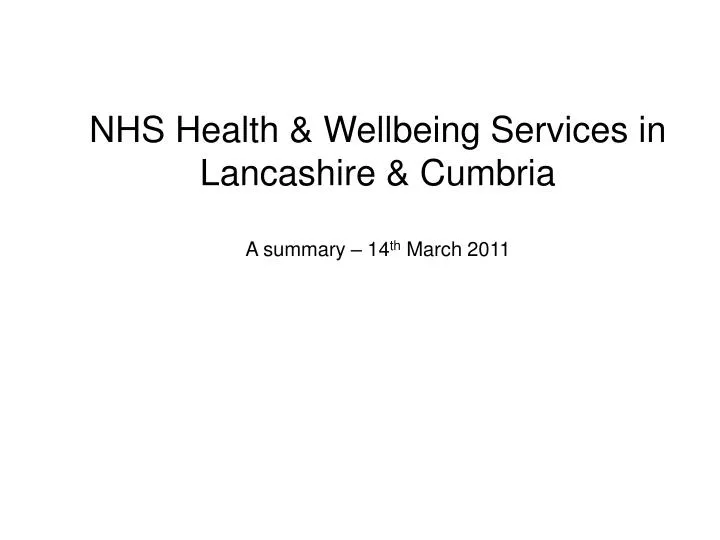 nhs health wellbeing services in lancashire cumbria a summary 14 th march 2011