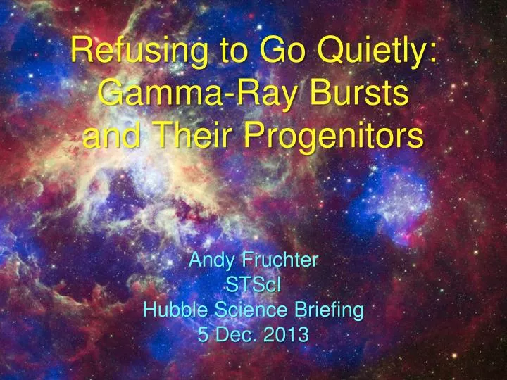 refusing to go quietly gamma ray bursts and their progenitors