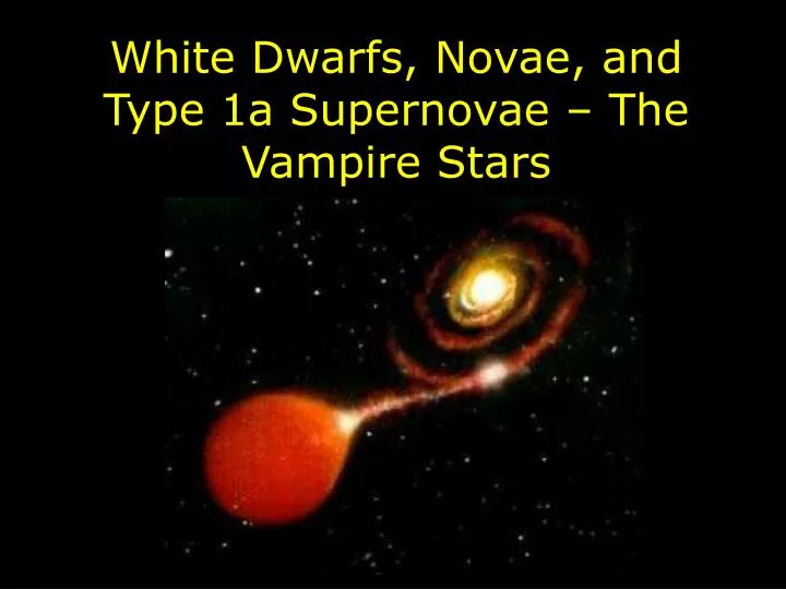 white dwarfs novae and type 1a supernovae the vampire stars