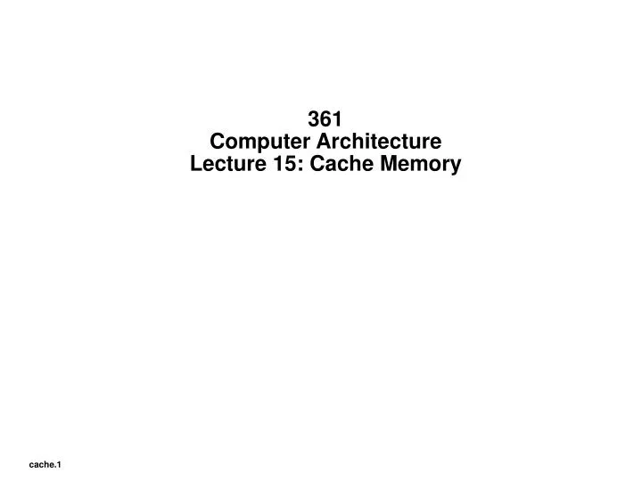 361 computer architecture lecture 15 cache memory