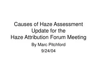 Causes of Haze Assessment Update for the Haze Attribution Forum Meeting