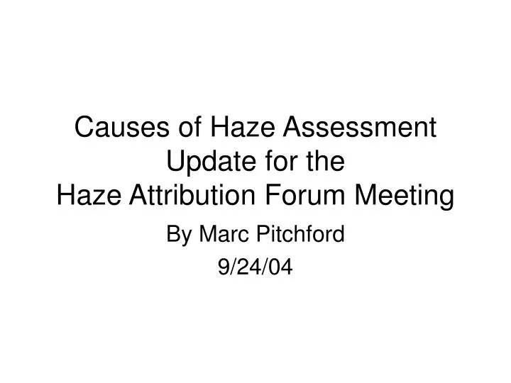 causes of haze assessment update for the haze attribution forum meeting