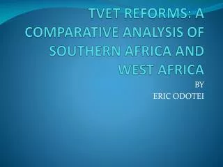 TVET REFORMS: A COMPARATIVE ANALYSIS OF SOUTHERN AFRICA AND WEST AFRICA