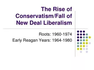 The Rise of Conservatism/Fall of New Deal Liberalism