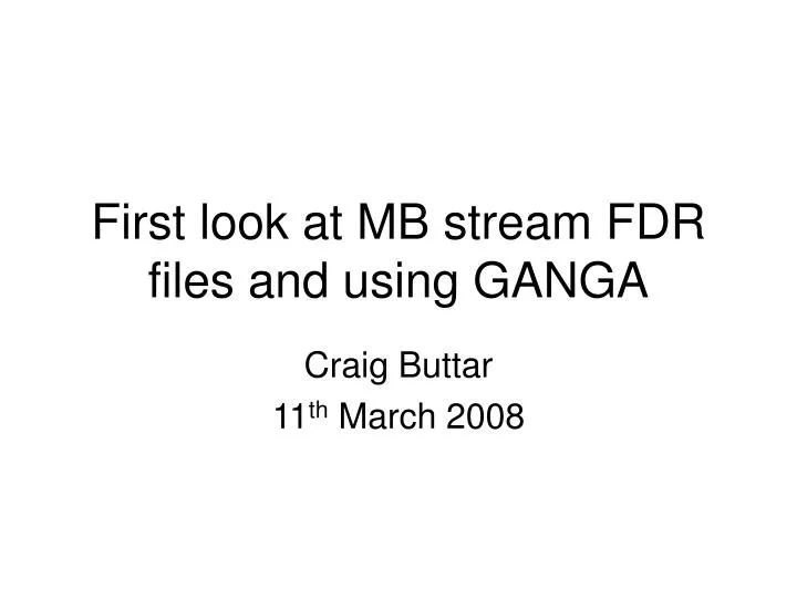 first look at mb stream fdr files and using ganga