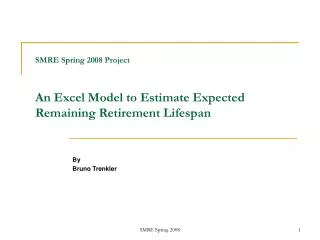 SMRE Spring 2008 Project An Excel Model to Estimate Expected Remaining Retirement Lifespan