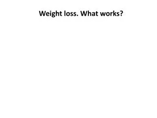 Weight loss. What works?