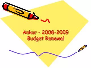 Ankur - 2008-2009 Budget Renewal