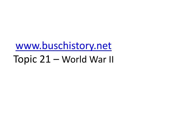 www buschistory net topic 21 world war ii