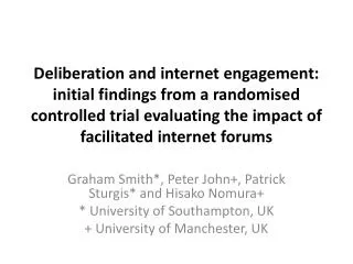 Graham Smith*, Peter John+, Patrick Sturgis* and Hisako Nomura+ * University of Southampton, UK