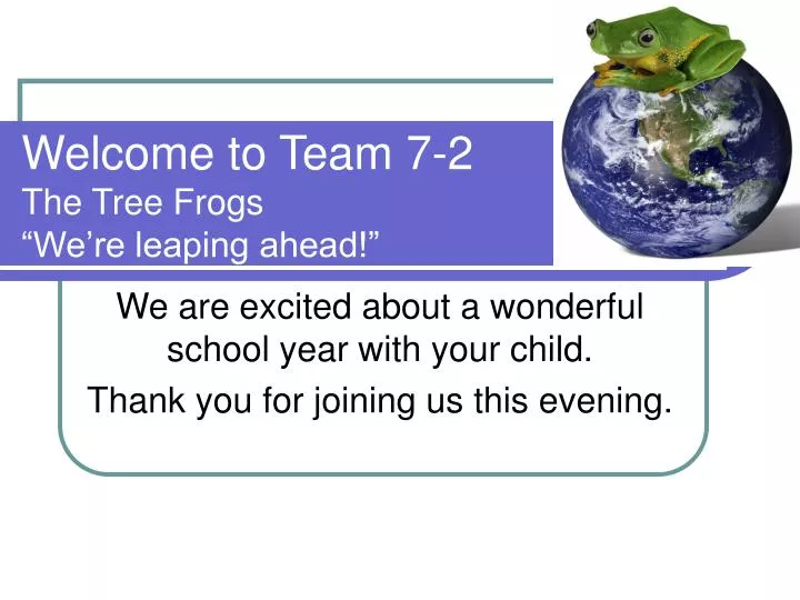 welcome to team 7 2 the tree frogs we re leaping ahead