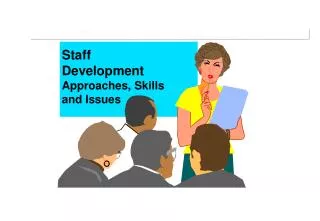 Staff Development Approaches, Skills and Issues