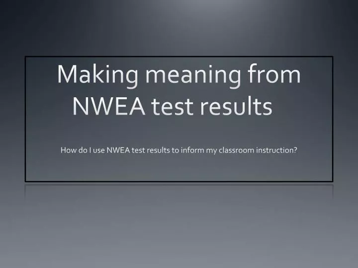 making meaning from nwea test results
