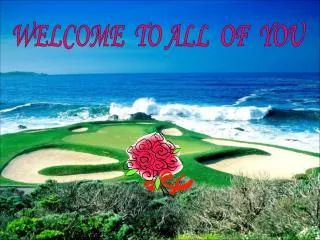WELCOME TO ALL OF YOU