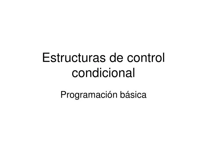 estructuras de control condicional