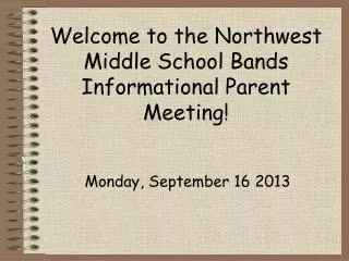 Welcome to the Northwest Middle School Bands Informational Parent Meeting!