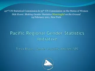 Pacific Regional Gender Statistics Initiative Treva Braun, Gender Equality Adviser, SPC